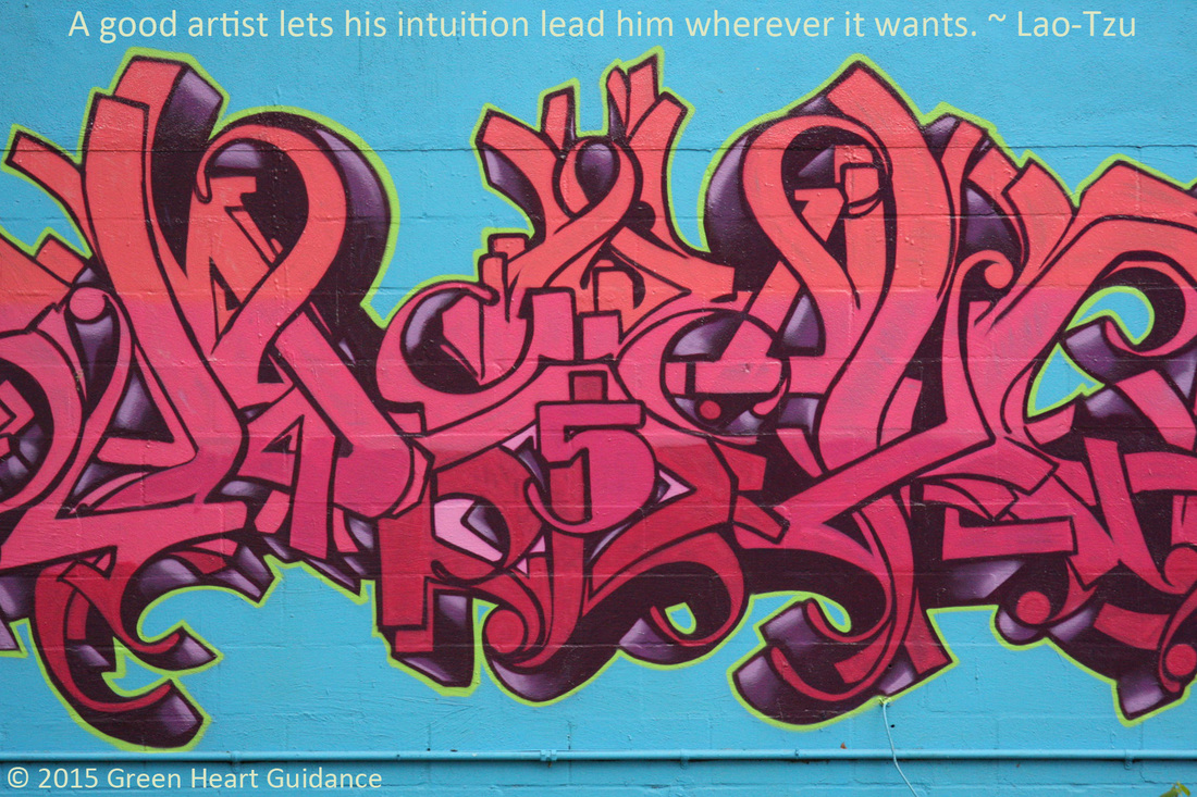 A good artist lets his intuition lead him wherever it wants. ~ Lao-Tzu