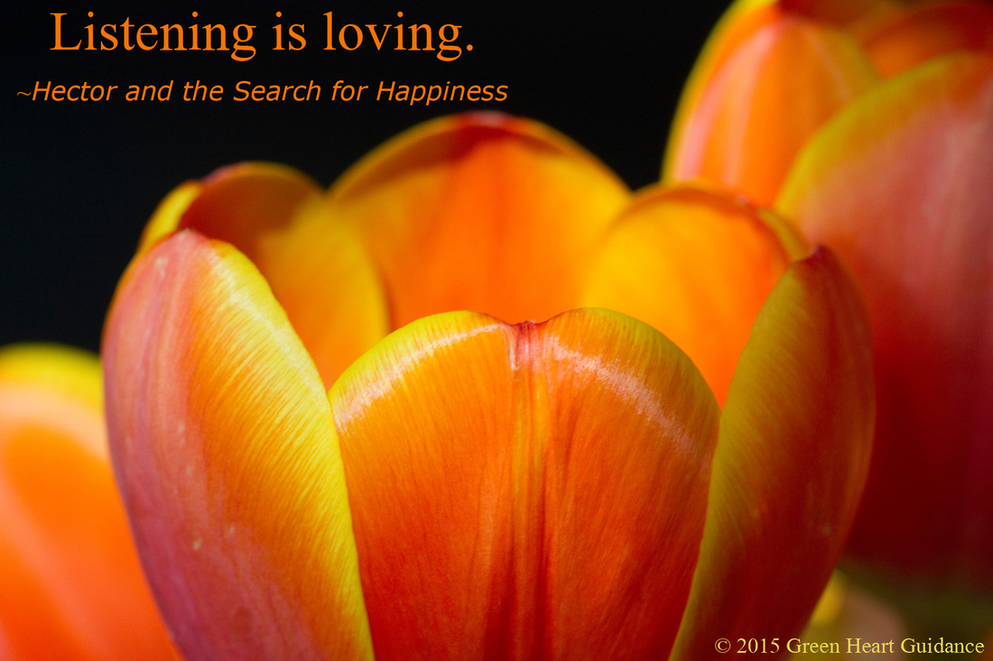 Listening is loving. ~Hector and the Search for Happiness