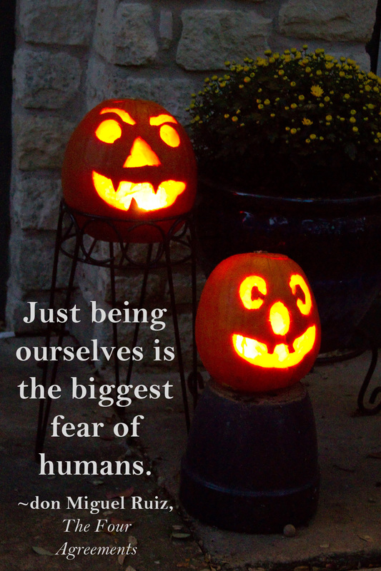 Just being ourselves is the biggest fear of humans. ~don Miguel Ruiz, The Four Agreements