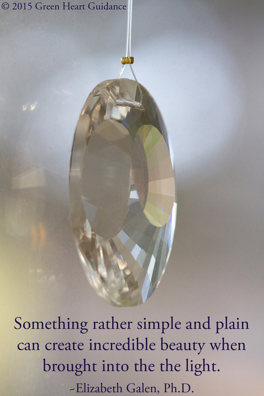 Something rather simple and plain can create incredible beauty when brought into the light. ~Elizabeth Galen, Ph.D.