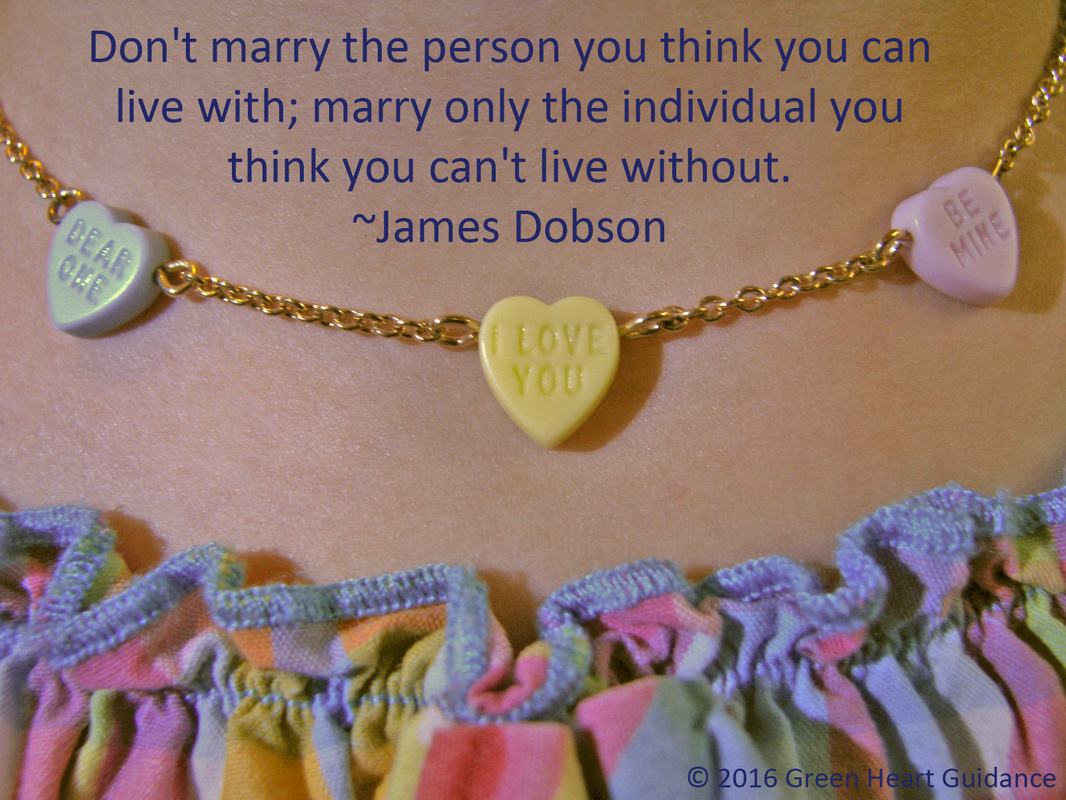 Don't marry the person you think you can live with; marry only the individual you think you can't live without. ~James Dobson