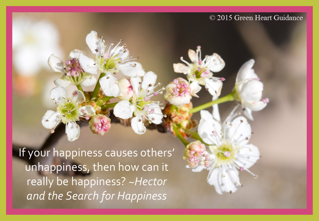 If your happiness causes others' unhappiness, then how can it really be happiness? ~Hector and the Search for Happiness